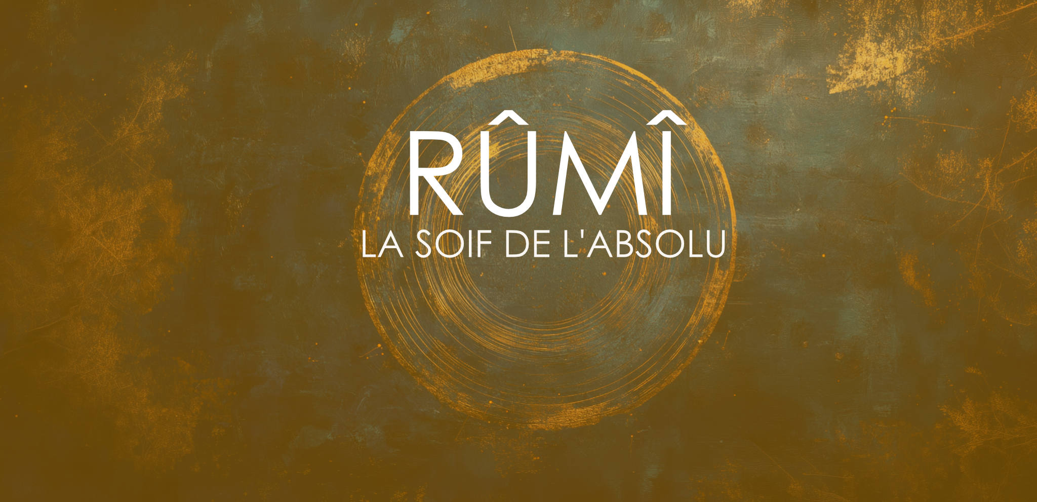 Rûmî — La soif de l'absolu